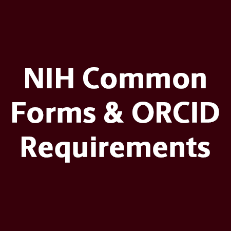 White text on garnet background reading "NIH Common Forms & ORCID Requirements"